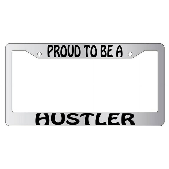 Proud To Be A Hustler Chrome Plastic License Plate Frame AMA
