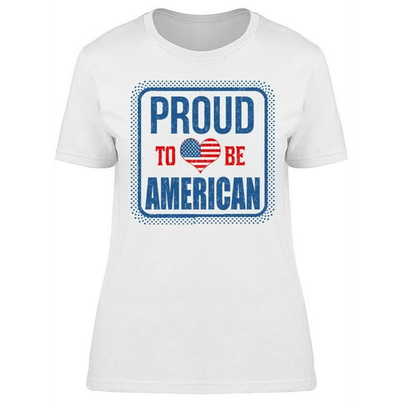 Proud To Be American Flag T-Shirt Women -Image by Shutterstock, Female Large