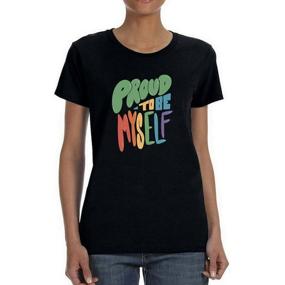 Proud To Be Myself T-Shirt Women -Smartprints Designs, Female Medium