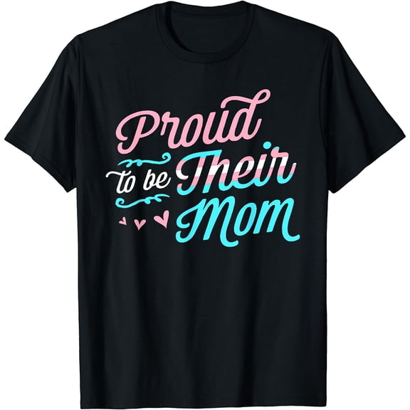 Proud To Be Their Mom LGBTQ Transgender Pride Parent Trans T-Shirt