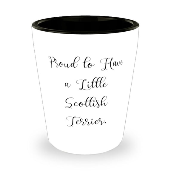 Proud To Have A Little Scottish Terrier. Shot Glass, Scottish Terrier Dog Presen
