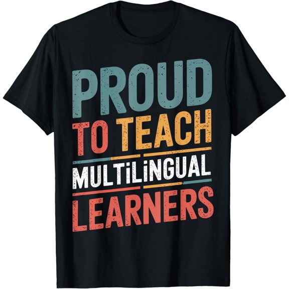 Proud To Teach Multilingual Learners ESL Teacher T-Shirt