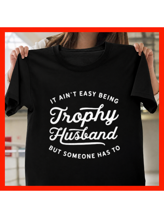 Proud Trophy Partner Funny Married Couple Romance Humor Unisex T-Shirt, up to size 5XL