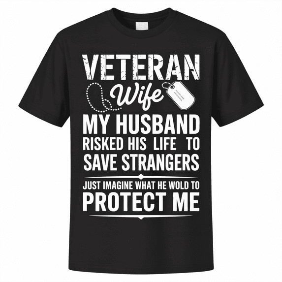 Proud Veteran Wife T-Shirt - My Husband Risked His Life Military Spouse Gift