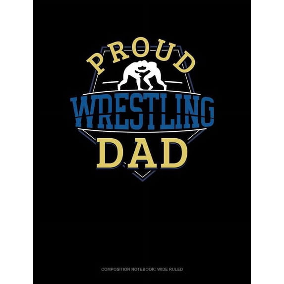 Proud Wrestling Dad: Composition Notebook: Wide Ruled (Paperback)