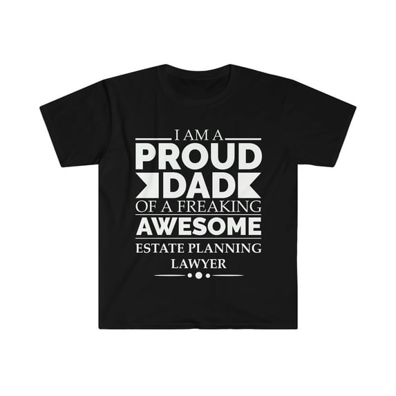 Proud dad of an awesome Estate Planning Lawyer Unisex T-shirt S-3XL