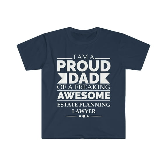 Proud dad of an awesome Estate Planning Lawyer Unisex T-shirt S-3XL