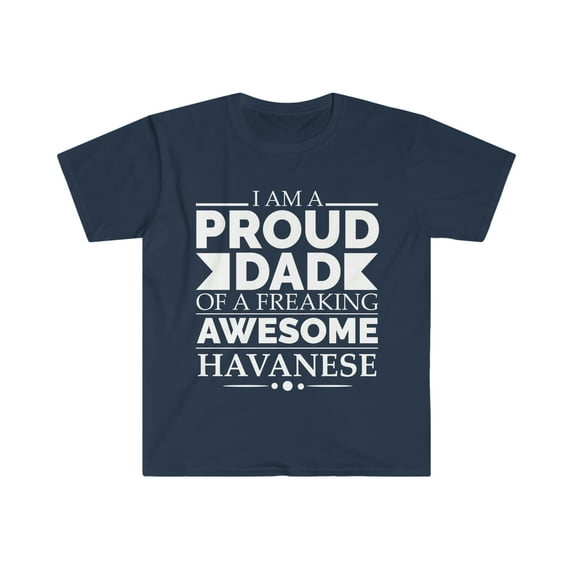 Proud dad of an awesome Havanese Unisex T-shirt S-3XL Dog Dad Father's Day