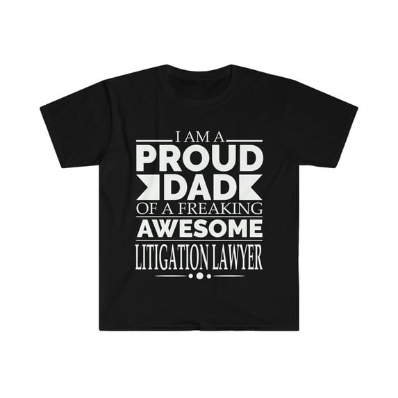 Proud dad of an awesome Litigation Lawyer Unisex T-shirt S-3XL Father's Day