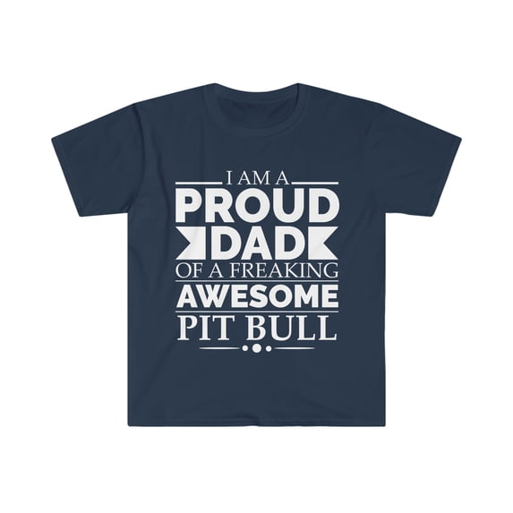 Proud dad of an awesome Pit bull Unisex T-shirt S-3XL Dog Dad Father's Day