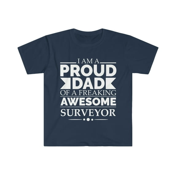Proud dad of an awesome Surveyor Unisex T-shirt S-3XL Father's Day