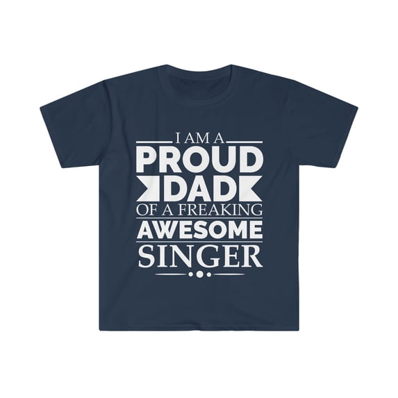 Proud dad of an awesome singer Unisex T-shirt S-3XL Father's Day