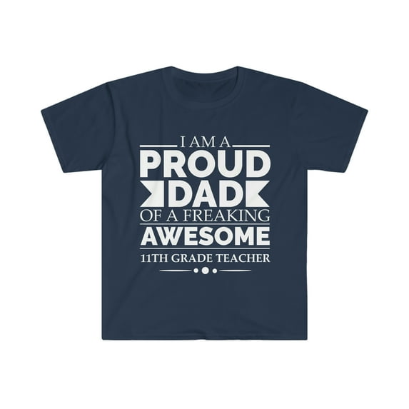 Proud dad of awesome 11th grade teacher Unisex T-shirt S-3XL Father's Day