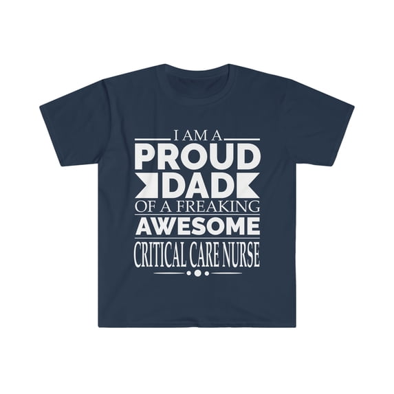 Proud dad of awesome Critical Care Nurse Unisex T-shirt S-3XL Father's Day