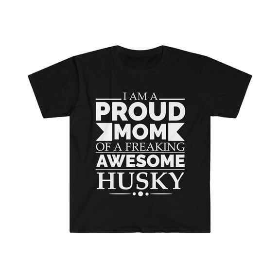 Proud mom of an awesome Husky Dog Mom Mother's Day Unisex T-shirt S-3XL