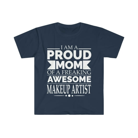 Proud mom of an awesome Makeup Artist Unisex T-shirt S-3XL Mother's Day