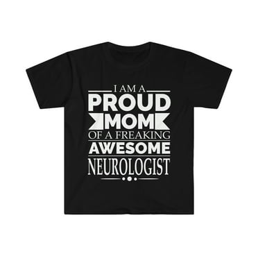 Proud mom of an awesome Neurologist Unisex T-shirt S-3XL Mother's Day