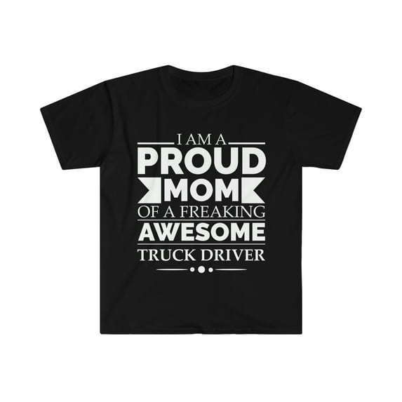 Proud mom of an awesome Truck driver Unisex T-shirt S-3XL Mother's Day