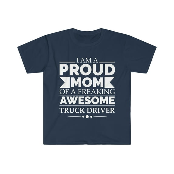 Proud mom of an awesome Truck driver Unisex T-shirt S-3XL Mother's Day