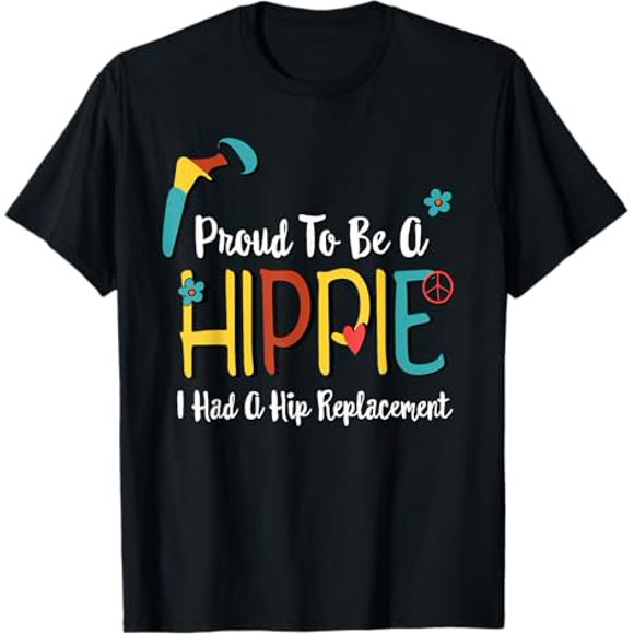 Proud to Be A Hippie Hip Replacement Joint Surgery Gift T-Shirt