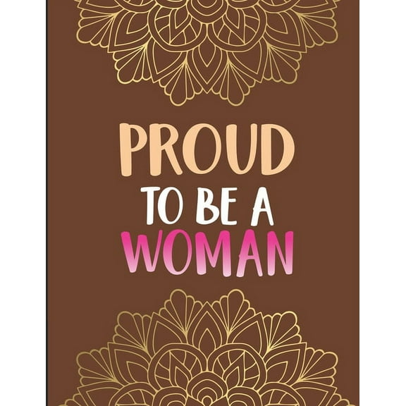 Proud to Be a Woman : Inspirational Coloring Book for Women- Positive Affirmations and Stress Relieving Coloring Pages for Relaxation (Paperback)