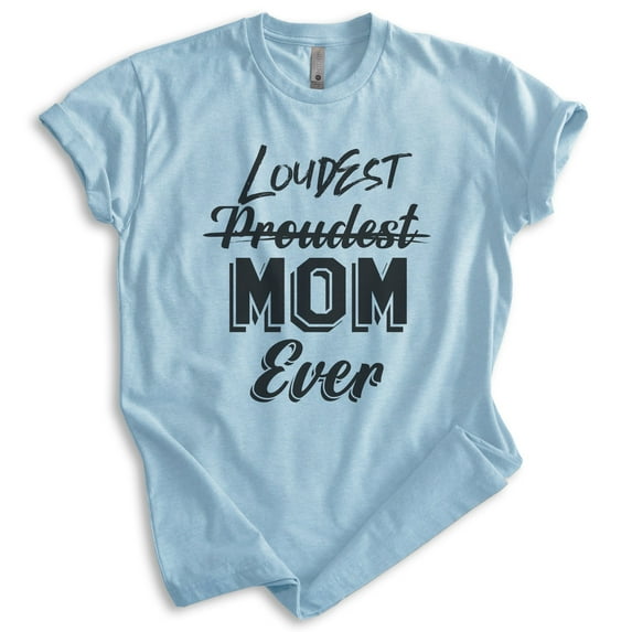 Proudest Loudest Mom Ever Shirt, Unisex Women's Shirt, Mom Shirt, New Mom Shirt, Mommy Shirt, Heather Light Blue, X-Small