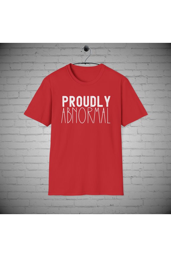 Proudly Abnormal t-Shirt, Funny Quirky Stand Out tee, Weird Gift