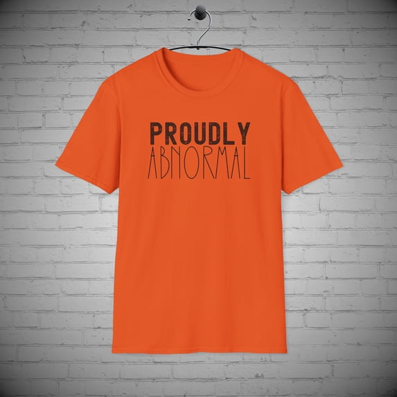 Proudly Abnormal t-Shirt, Funny Quirky Stand Out tee, Weird Gift