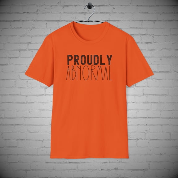 Proudly Abnormal t-Shirt, Funny Quirky Stand Out tee, Weird Gift