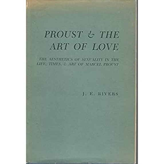 Pre-Owned Proust & the Art of Love: The Aesthetics of Sexuality in the Life, Times, & Art of Marcel Proust (Hardcover) 0231050364 9780231050364