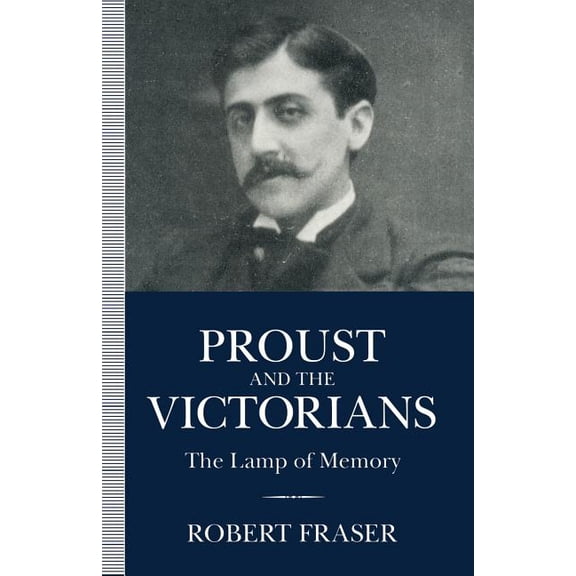 Proust and the Victorians: The Lamp of Memory, (Paperback)