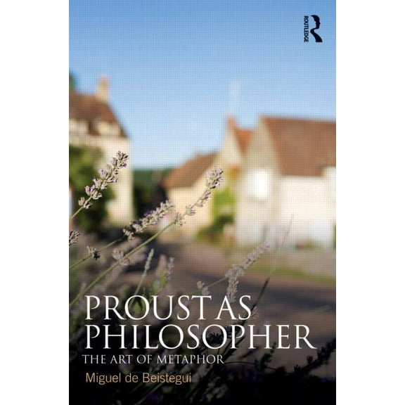Proust as Philosopher: The Art of Metaphor, (Paperback)