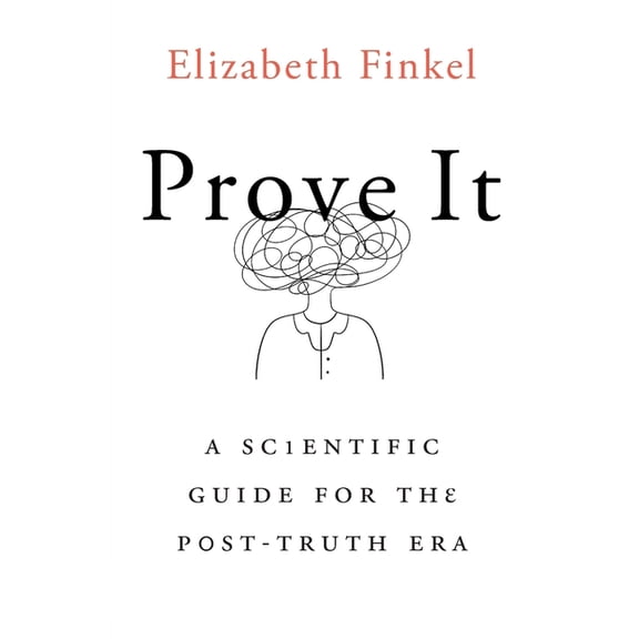 Prove It: A Scientific Guide for the Post-Truth Era, (Paperback)