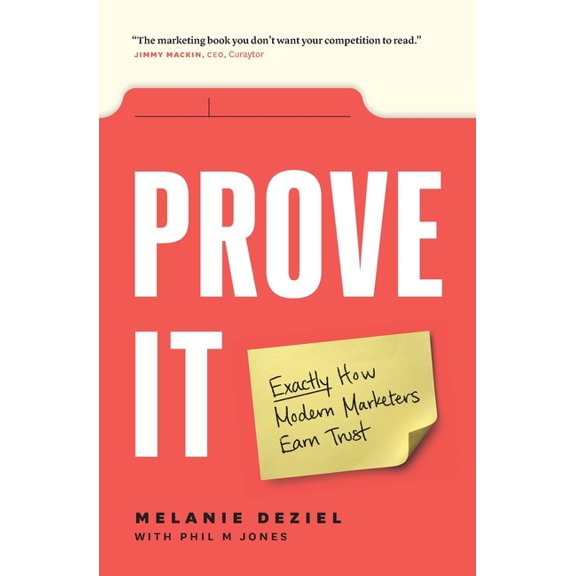 Prove It: Exactly How Modern Marketers Earn Trust, (Paperback)