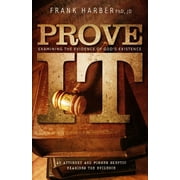 Prove It Examining the Evidence of Gods Existence, Paperback