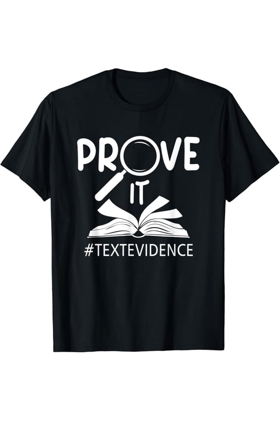 Prove It Text Evidences Reading Teacher First Day Of School T-Shirt Gift For Men Women Unisex Tee