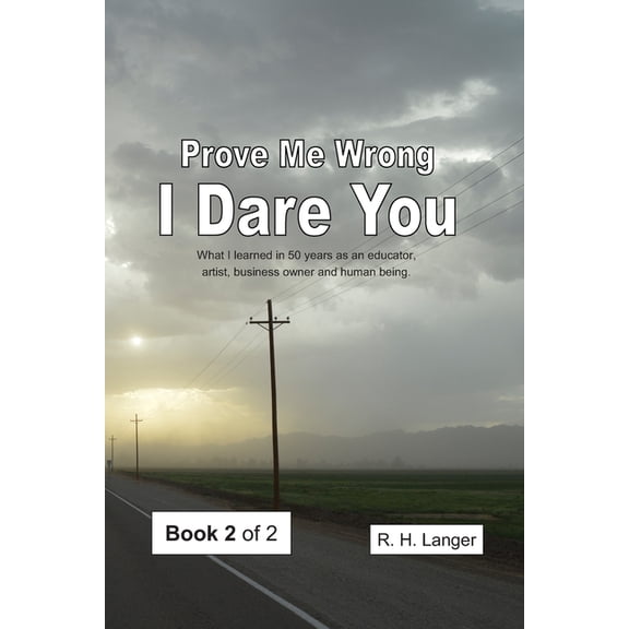 Prove Me Wrong, I Dare You Prove Me Wrong I Dare You: Volume Two of Two, Book 2, (Paperback)