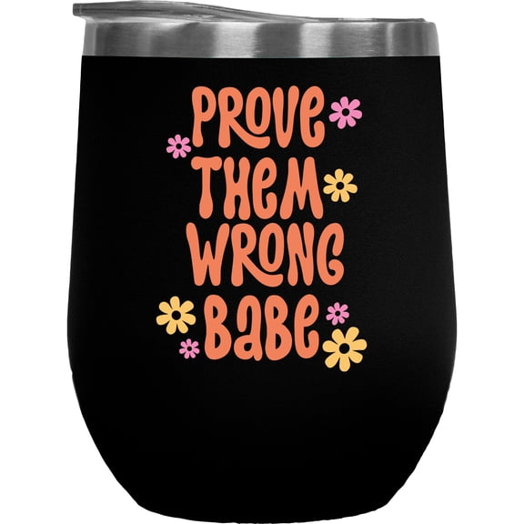 Prove Them Wrong Babe Quote & Flowers Art Merch Gift, Black 12oz Wine Tumbler