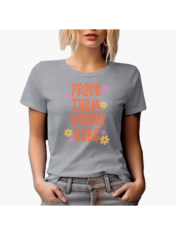 Prove Them Wrong Babe Quote with Flowers Art Merch Gift, Heather Grey T-Shirt, XL