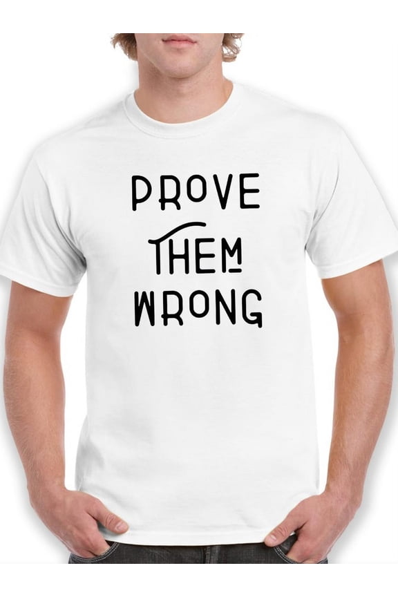 Prove Them Wrong! Men T-Shirt, Male Large
