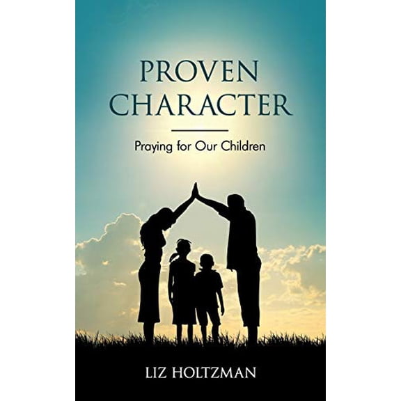 Pre-Owned Proven Character: Praying for Our Children (Paperback) 1683145623 9781683145622