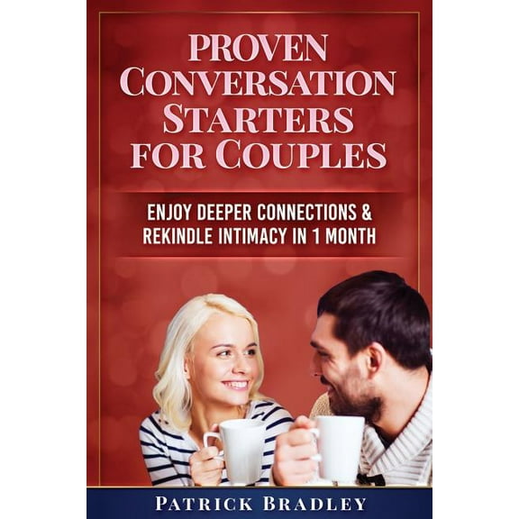 Proven Conversation Starters for Couples: Build Deeper Connections & Rekindle Intimacy in 1 Month (Paperback)