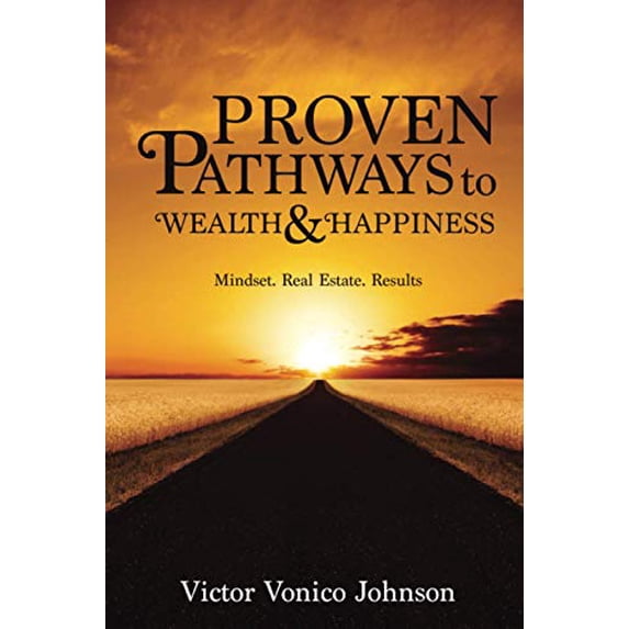 Proven Pathways to Wealth and Happiness Paperback 194757406X 9781947574069 Victor Johnson