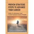 thumbnail image 1 of Proven Strategic Steps To Advance Your Career : Skills To Minimize And Avoid Common Career Pitfalls: Starting Back Into The Career Field (Paperback), 1 of 1