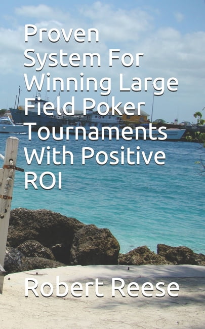 Proven System For Winning Large Field Poker Tournaments With Positive ROI (Paperback)