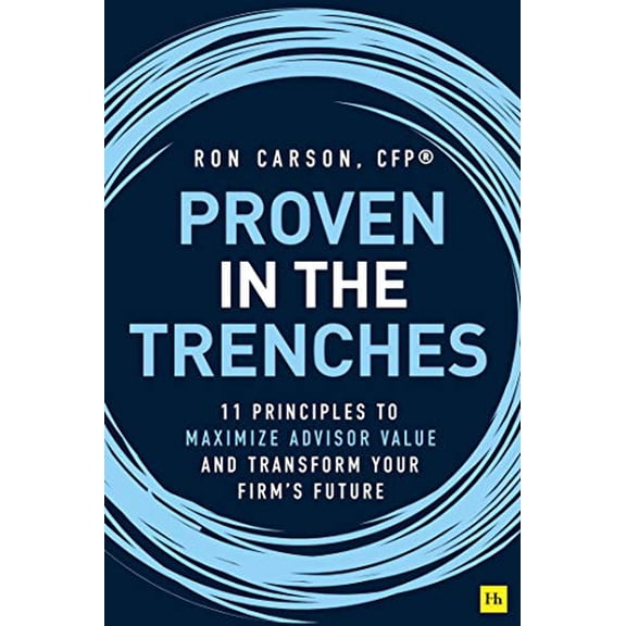 Pre-Owned Proven in the Trenches: 11 Principles to Maximize Advisor Value and Transform Your Firm's Future Paperback