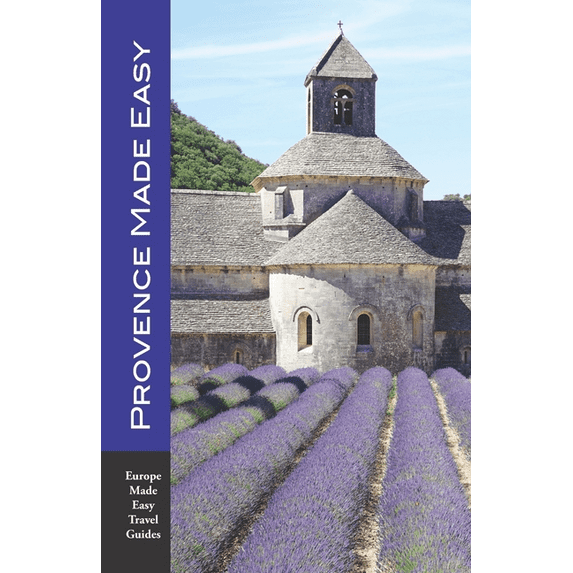 Provence Made Easy: The Sights, Restaurants, Hotels of Provence: Avignon, Arles, Aix, Nimes, Marseille, Luberon and More! (Europe Made Easy) (Paperback)