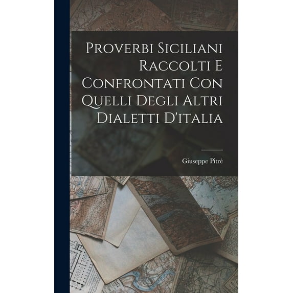 Proverbi Siciliani Raccolti E Confrontati Con Quelli Degli Altri Dialetti D'italia (Hardcover)