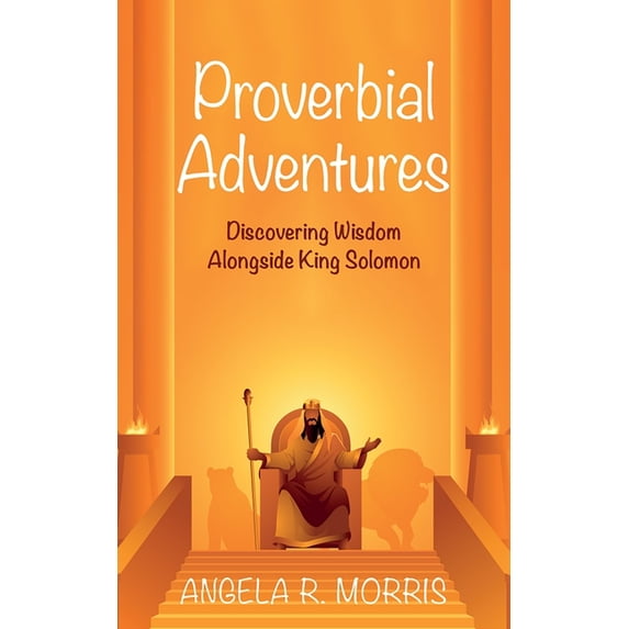 Proverbial Adventures: Discovering Wisdom Alongside King Solomon, (Paperback)