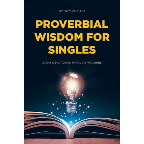 Proverbial Wisdom for Singles: 31-Day Devotional Through Proverbs, (Paperback)